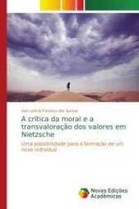A crítica da moral e a transvaloração dos valores em Nietzsche : Uma possibilidade para a formação de um novo indivíduo （2013. 152 S. 220 mm）