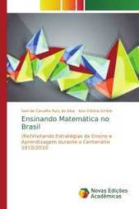 Ensinando Matemática no Brasil : (Re)Visitando Estratégias de Ensino e Aprendizagem durante o Centenário 1910/2010 （2014. 112 S. 220 mm）