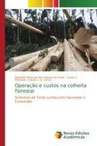 Operação e custos na colheita florestal : Sistemas de Toras curtas com Harvester e Forwarder （2013. 84 S. 220 mm）