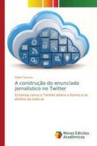 A construção do enunciado jornalístico no Twitter : Entenda como o Twitter altera a forma e os efeitos da notícia （2014. 312 S. 220 mm）