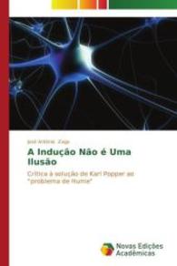A Indução Não é Uma Ilusão : Crítica à solução de Karl Popper ao "problema de Hume" （2014. 88 S. 220 mm）