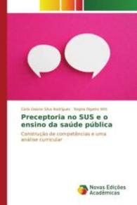 Preceptoria no SUS e o ensino da saúde pública : Construção de competências e uma análise curricular （2015. 116 S. 220 mm）
