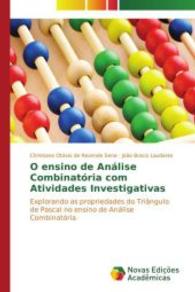 O ensino de Análise Combinatória com Atividades Investigativas : Explorando as propriedades do Triângulo de Pascal no ensino de Análise Combinatória （2014. 116 S. 220 mm）