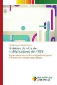Histórias de vida de multiplicadores de NTE'S : Impactos da formação na trajetória pessoal e profissional destes especialistas （2014. 224 S. 220 mm）