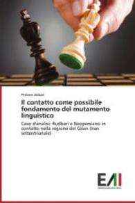 Il contatto come possibile fondamento del mutamento linguistico : Caso d'analisi: Rudbari e Neopersiano in contatto nella regione del Gilan (Iran settentrionale) （2013. 320 S. 220 mm）