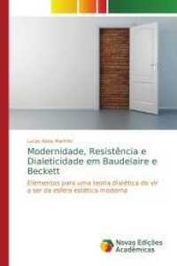 Modernidade, Resistência e Dialeticidade em Baudelaire e Beckett : Elementos para uma teoria dialética do vir a ser da esfera estética moderna （2014. 108 S. 220 mm）