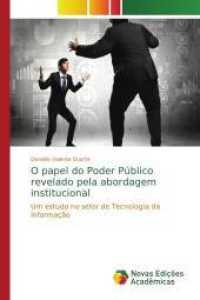 O papel do Poder Público revelado pela abordagem institucional : Um estudo no setor de Tecnologia da Informação （2014. 112 S. 220 mm）