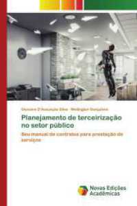 Planejamento de terceirização no setor público : Seu manual de contratos para prestação de serviços （2024. 100 S. 220 mm）