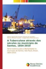 A Tuberculose através dos séculos no município de Santos, 1854-2010 : Série histórica para a Mortalidade no município de Santos, São Paulo, Brasil, 1854-2010 （2014. 76 S. 220 mm）
