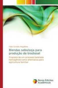Blendas sebo/soja para produção de biodiesel : Proposta de um processo batelada homogêneo como alternativa para agricultura familiar （2014. 96 S. 220 mm）