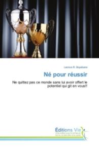 N&eacute; pour r&eacute;ussir : Ne quittez pas ce monde sans lui avoir offert le potentiel qui git en vous!! （2016. 124 S. 220 mm）