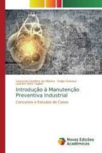 Introdução à Manutenção Preventiva Industrial : Conceitos e Estudos de Casos （2019. 148 S. 220 mm）