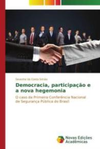 Democracia, participação e a nova hegemonia : O caso da Primeira Conferência Nacional de Segurança Pública do Brasil （2014. 172 S. 220 mm）