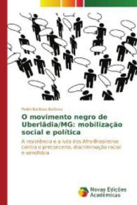 O movimento negro de Uberlâdia/MG: mobilização social e política : A resistência e a luta dos Afro-Brasileiros contra o preconceito, discriminação racial e xenofobia （2014. 188 S. 220 mm）