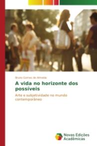 A vida no horizonte dos possíveis : Arte e subjetividade no mundo contemporâneo （2014. 108 S. 220 mm）