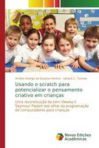 Usando o scratch para potencializar o pensamento criativo em crianças : Uma reconstrução de John Dewey e Seymour Papert sob olhar da programação de computadores para crianças （2014. 120 S. 220 mm）