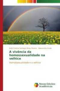 A vivência da homossexualidade na velhice : Homossexualidade e a velhice （2014. 108 S. 220 mm）