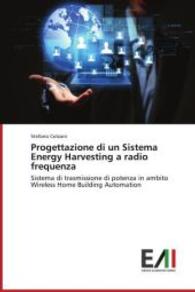 Progettazione di un Sistema Energy Harvesting a radio frequenza : Sistema di trasmissione di potenza in ambito Wireless Home Building Automation （2014. 240 S. 220 mm）