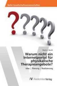 Warum nicht ein Internetportal für physikalische Therapieangebote? : Idee Planung Realisierung （2014. 92 S. 220 mm）