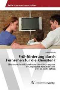 Frühförderung durch Fernsehen für die Kleinsten? : Eine exemplarisch qualitative Untersuchung von TV-Angeboten für Kinder von drei bis sechs Jahren （2014. 292 S. 220 mm）