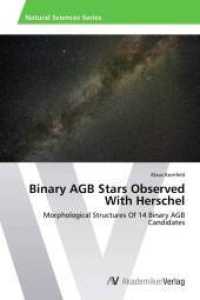 Binary AGB Stars Observed With Herschel : Morphological Structures Of 14 Binary AGB Candidates （2014. 160 S. 220 mm）