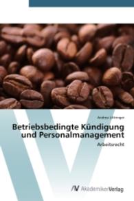 Betriebsbedingte Kündigung und Personalmanagement : Arbeitsrecht （2014. 140 S. 220 mm）