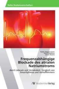 Frequenzabhängige Blockade des atrialen Natriumstroms : durch Lidocain und Vernakalant. Vergleich von Sinusrhythmus und Vorhofflimmern （2014. 144 S. 220 mm）
