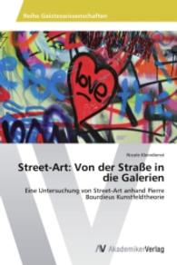 Street-Art: Von der Straße in die Galerien : Eine Untersuchung von Street-Art anhand Pierre Bourdieus Kunstfeldtheorie （2014. 60 S. 220 mm）