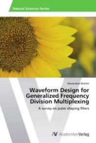 Waveform Design for Generalized Frequency Division Multiplexing : A survey on pulse shaping filters （2014. 104 S. 220 mm）