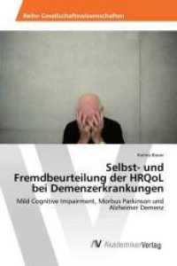 Selbst- und Fremdbeurteilung der HRQoL bei Demenzerkrankungen : Mild Cognitive Impairment, Morbus Parkinson und Alzheimer Demenz （2016. 92 S. 220 mm）