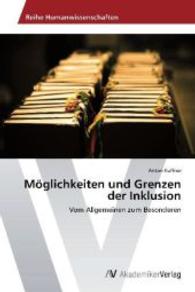 M&ouml;glichkeiten und Grenzen der Inklusion : Vom Allgemeinen zum Besonderen （2014. 252 S. 220 mm）