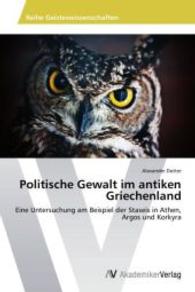 Politische Gewalt im antiken Griechenland : Eine Untersuchung am Beispiel der Staseis in Athen, Argos und Korkyra （2014. 128 S. 220 mm）