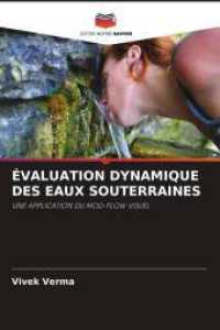 ÉVALUATION DYNAMIQUE DES EAUX SOUTERRAINES : UNE APPLICATION DU MOD-FLOW VISUEL （2025. 76 S. 220 mm）