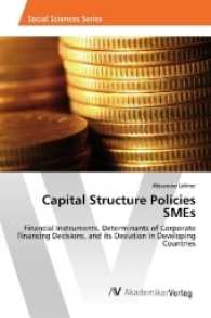 Capital Structure Policies SMEs : Financial Instruments, Determinants of Corporate Financing Decisions, and its Deviation in Developing Countries （2017. 72 S. 220 mm）