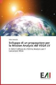 Sviluppo di un propagatore per la Mission Analysis del VEGA LV : In-Orbit Collision & Lifetime Analysis per il Lanciatore VEGA （2014. 184 S. 220 mm）