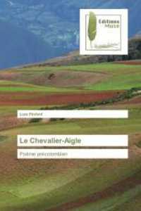 Le Chevalier-Aigle : Poème précolombien （2015. 56 S. 220 mm）