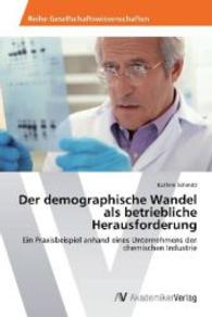 Der demographische Wandel als betriebliche Herausforderung : Ein Praxisbeispiel anhand eines Unternehmens der chemischen Industrie （2014. 96 S. 220 mm）