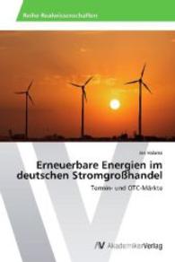 Erneuerbare Energien im deutschen Stromgroßhandel : Termin- und OTC-Märkte （2014. 284 S. 220 mm）
