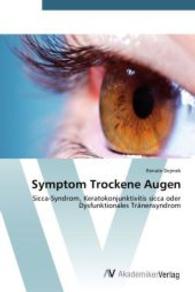 Symptom Trockene Augen : Sicca-Syndrom, Keratokonjunktivitis sicca oder Dysfunktionales Tr&auml;nensyndrom （2014. 92 S. 220 mm）
