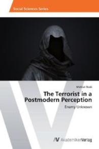The Terrorist in a Postmodern Perception : Enemy Unknown （2014. 108 S. 220 mm）