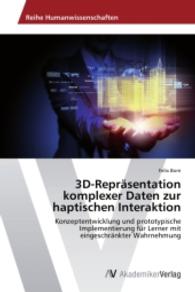 3D-Repräsentation komplexer Daten zur haptischen Interaktion : Konzeptentwicklung und prototypische Implementierung für Lerner mit eingeschränkter Wahrnehmung （2014. 104 S. 220 mm）
