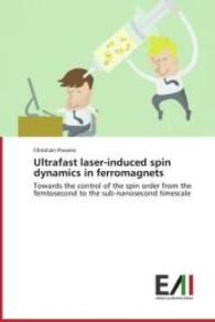 Ultrafast laser-induced spin dynamics in ferromagnets : Towards the control of the spin order from the femtosecond to the sub-nanosecond timescale （2014. 216 S. 220 mm）