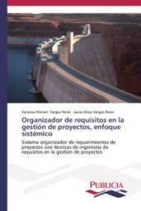 Organizador de requisitos en la gestión de proyectos, enfoque sistémico : Sistema organizador de requerimientos de proyectos con técnicas de ingeniería de requisitos en la gestión de proyectos （2015. 208 S. 220 mm）