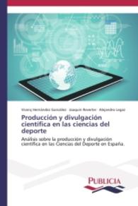 Producción y divulgación científica en las ciencias del deporte : Análisis sobre la producción y divulgación científica en las ciencias del deporte en España （2014. 164 S. 220 mm）