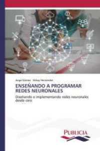ENSEÑANDO A PROGRAMAR REDES NEURONALES : Diseñando e implementando redes neuronales desde cero （2024. 88 S. 220 mm）