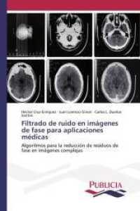 Filtrado de ruido en imágenes de fase para aplicaciones médicas : Algoritmos para la reducción de residuos de fase en imágenes complejas （2015. 148 S. 220 mm）
