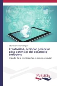 Creatividad, accionar gerencial para potenciar del desarrollo endógeno : El poder de la creatividad en la acción gerencial （2015. 268 S. 220 mm）