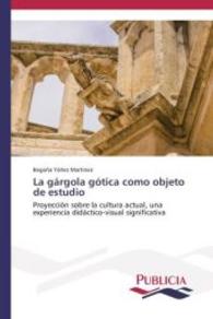 La gárgola gótica como objeto de estudio : Proyección sobre la cultura actual, una experiencia didáctico-visual significativa （2014. 452 S. 220 mm）