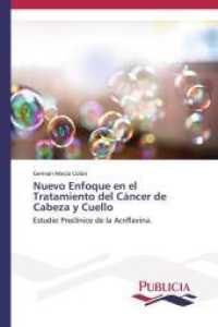 Nuevo Enfoque en el Tratamiento del Cáncer de Cabeza y Cuello : Estudio Preclínico de la Acriflavina. （2015. 164 S. 220 mm）