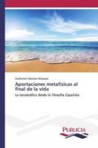 Aportaciones metafísicas al final de la vida : La tanatoética desde la Filosofía Española （2020. 68 S. 220 mm）